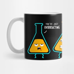 You're just overreacting chemists have humor Mug